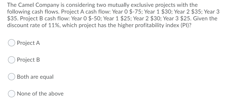 URGENT The Camel Company is considering two mutually exclusive projects with the