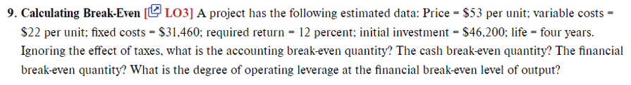  Please use excel format! 9. Calculating Break-Even [ LO3] A project