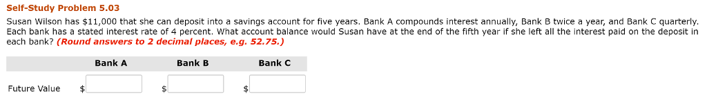  Self-Study Problem 5.03 Susan Wilson has $11,000 that she can deposit