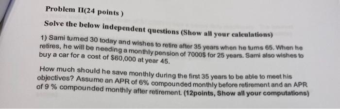 plz solve the following retirementbproblem correctly Problem II(24 points ) Solve the