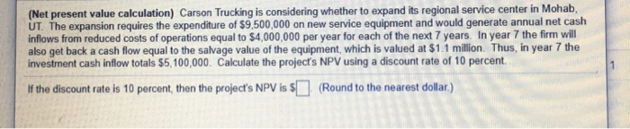 2 (Net present value calculation) Carson Trucking is considering whether to expand