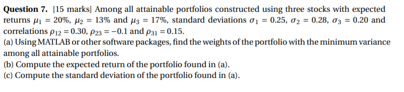  Question 7. [15 marks] Among all attainable portfolios constructed using three
