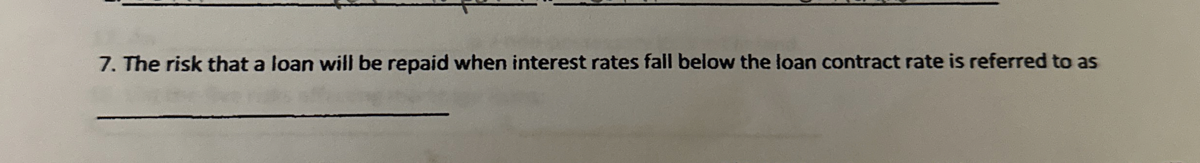  The risk that a loan will be repaid when interest rates