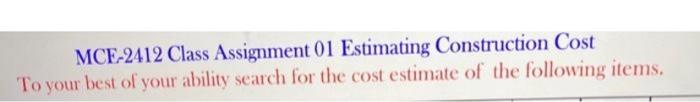 MCF-2412 Class Assignment 01 Estimating Construction Cost To your best of