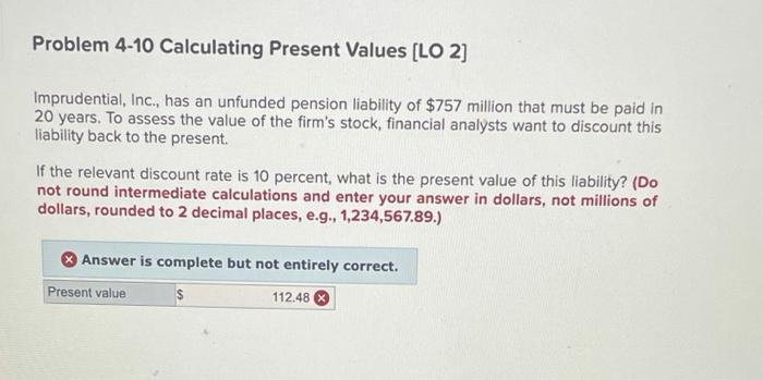  Problem 4-10 Calculating Present Values [LO 2] Imprudential, Inc., has an