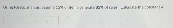 Please answer quickly. Thank you. Using Pareto analysis, assume 15% of items