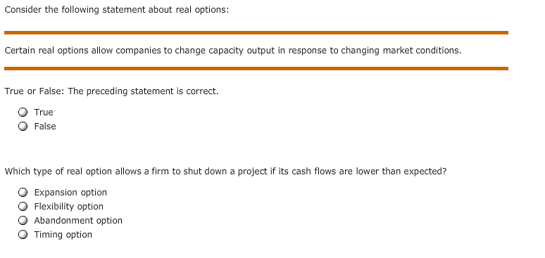 Consider the following statement about real options Certain real options allow