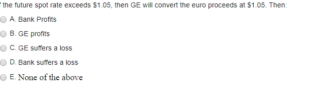 the future spot rate exceeds $1.05, then GE will convert the