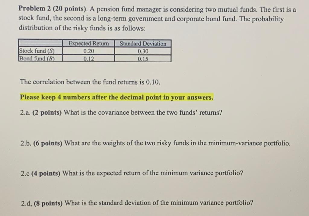Problem 2 (20 points). A pension fund manager is considering two