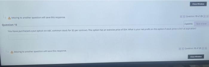  Close Questions Moving to the question will save this response Question