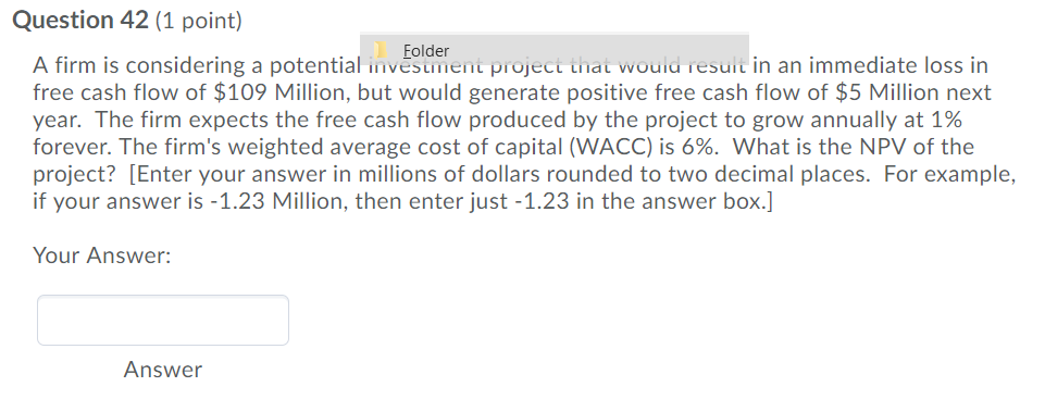  Question 42 (1 point) Folder A firm is considering a potential