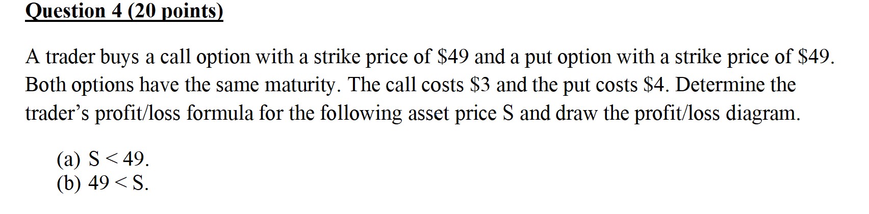 Question 4 (20 points) a A trader buys a call option
