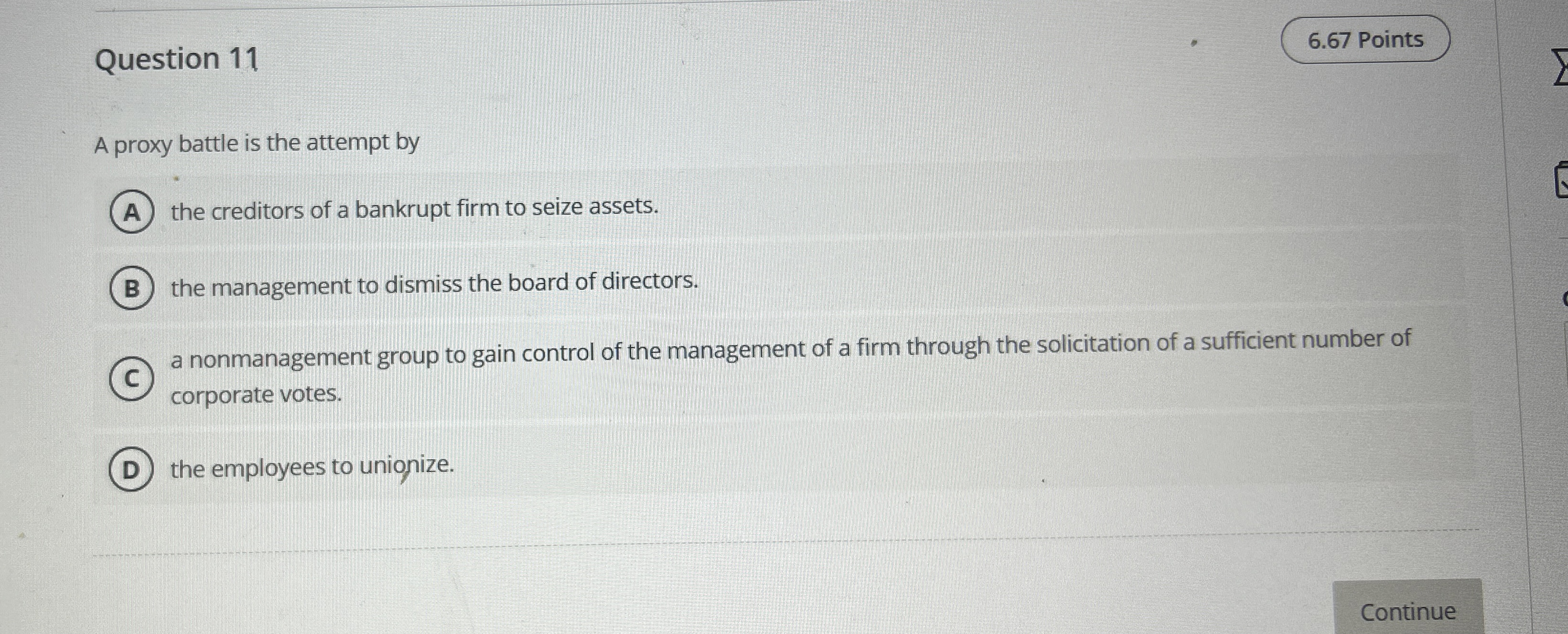  Question 11 6.67 Points A proxy battle is the attempt by