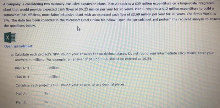  A company is considering two mutually exclusive expansion plans. Plan A