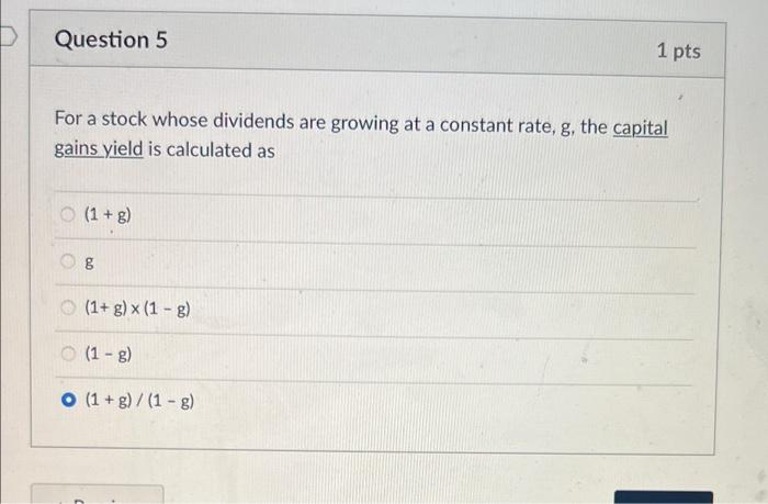  Question 5 1 pts For a stock whose dividends are growing