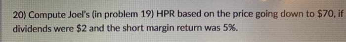  20) Compute Joel's (in problem 19) HPR based on the price