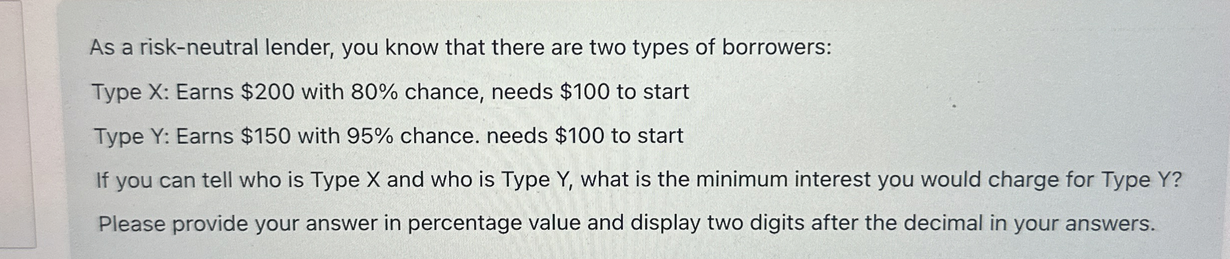  As a risk-neutral lender, you know that there are two types