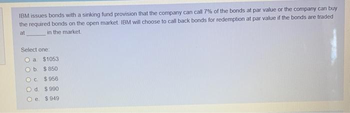  IBM issues bonds with a sinking fund provision that the company