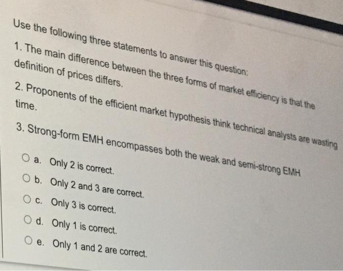  Use the following three statements to answer this question: 1. The