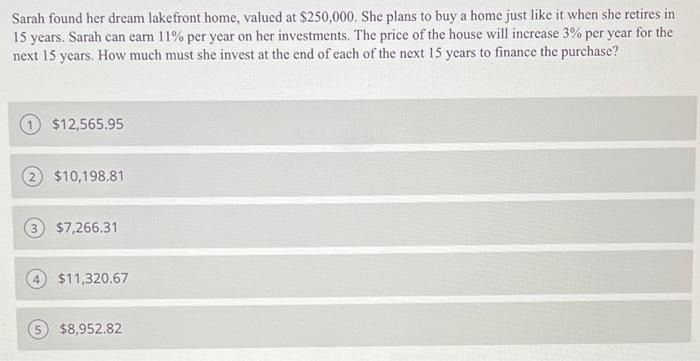  Sarah found her dream lakefront home valued at $250,000. She plans