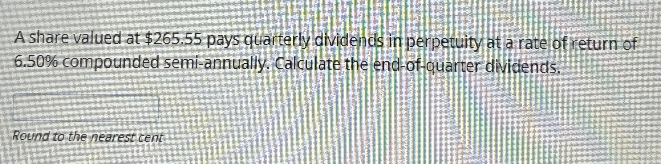  A share valued at $265.55 pays quarterly dividends in perpetuity at