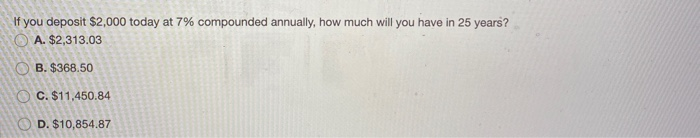  If you deposit $2,000 today at 7% compounded annually, how much