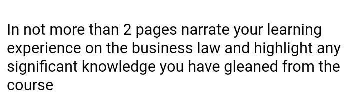  In not more than 2 pages narrate your learning experience on