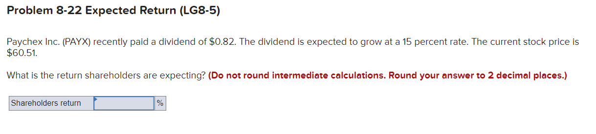  Problem 8-22 Expected Return (LG8-5) Paychex Inc. (PAYX) recently paid a