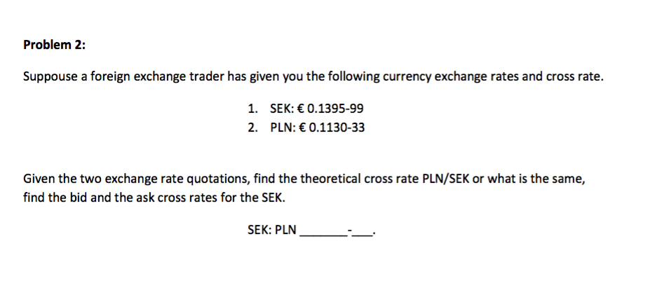  Problem 2: Suppouse a foreign exchange trader has given you the