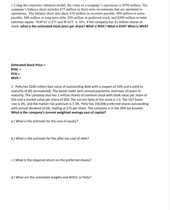  Please show work! 1. Using the corporate valuation model, the value