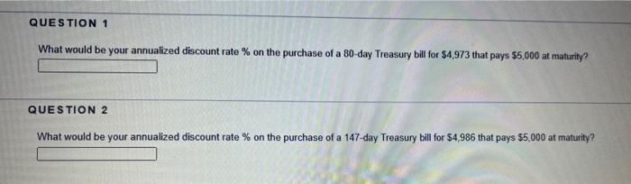  QUESTION 1 What would be your annualized discount rate % on