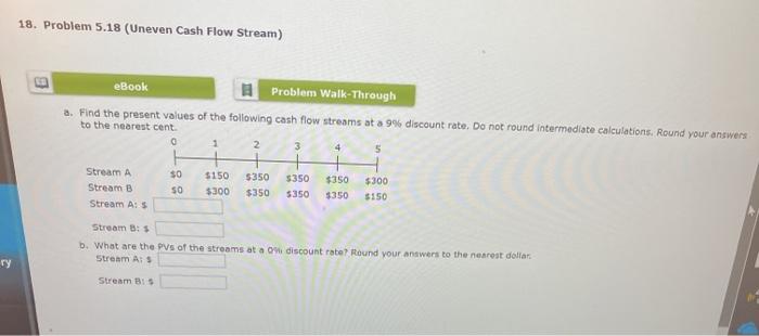  18. Problem 5.18 (Uneven Cash Flow Stream) eBook Problem Walk-Through a.