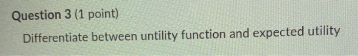 Differentiate between untility function and expected utility