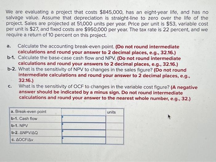  We are evaluating a project that costs $845,000, has an eight-year
