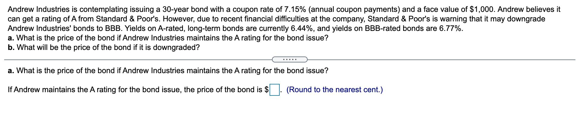 ANSWER A. AND B. Andrew Industries is contemplating issuing a 30-year bond