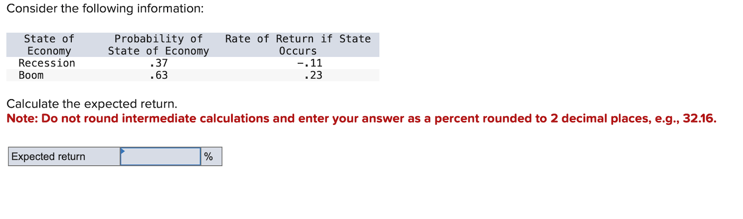 Consider the following information: Calculate the expected return. Note: Do not