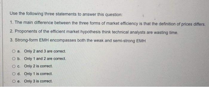  Use the following three statements to answer this question: 1. The