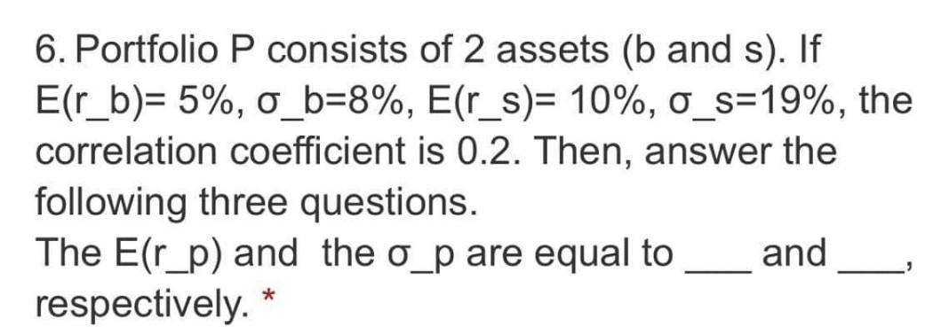  6. Portfolio P consists of 2 assets (b and s). If