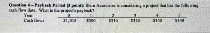 please show work Question 4-Payback Period [ 3 point]: Stern Associates is