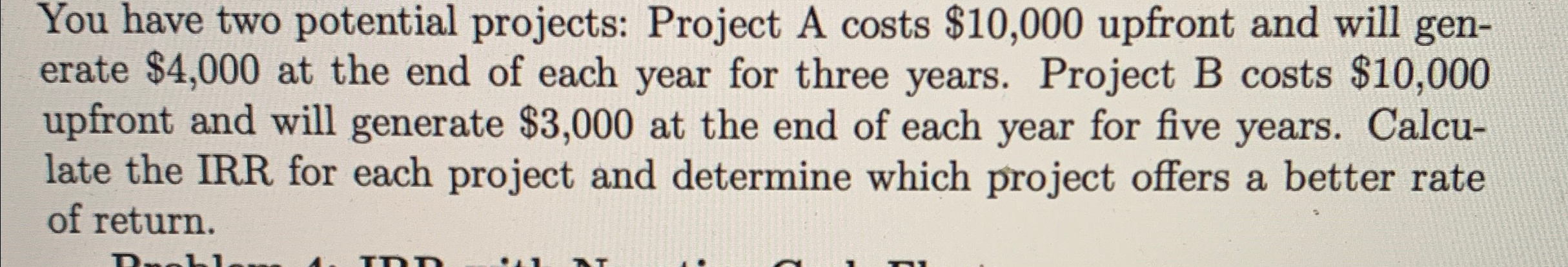  You have two potential projects: Project A costs $10,000 upfront and