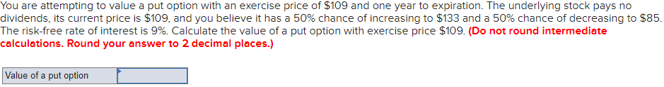  You are attempting to value a put option with an exercise