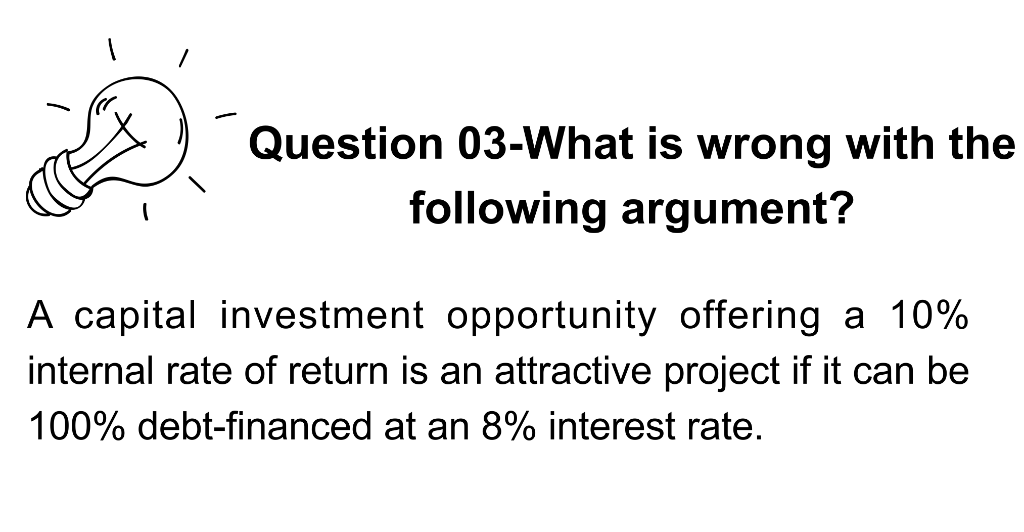 Question 03-What is wrong with the following argument? A capital investment