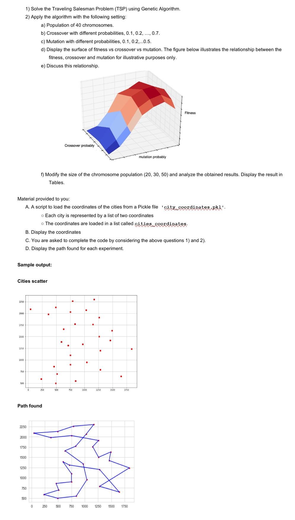  1) Solve the Traveling Salesman Problem (TSP) using Genetic Algorithm. 2)
