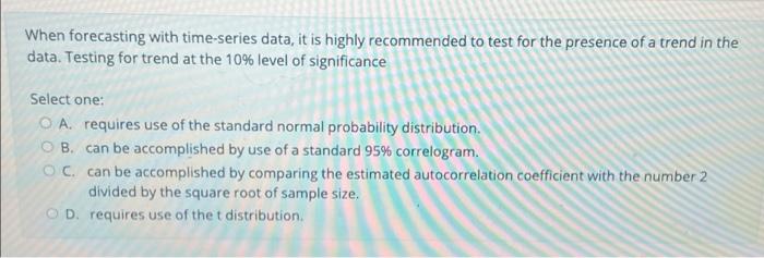  When forecasting with time-series data, it is highly recommended to test