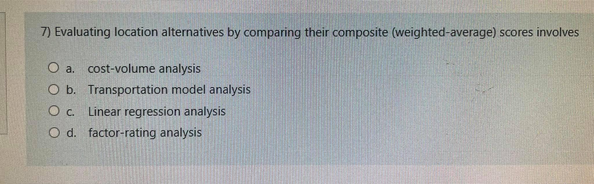  7) Evaluating location alternatives by comparing their composite (weighted average) scores