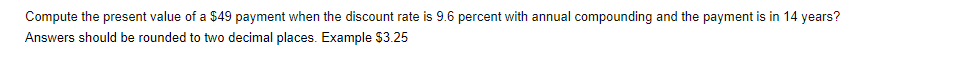  Compute the present value of a $49 payment when the discount