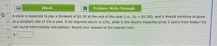  eBook Problem Walk-Through A stock is expected to pay a dividend