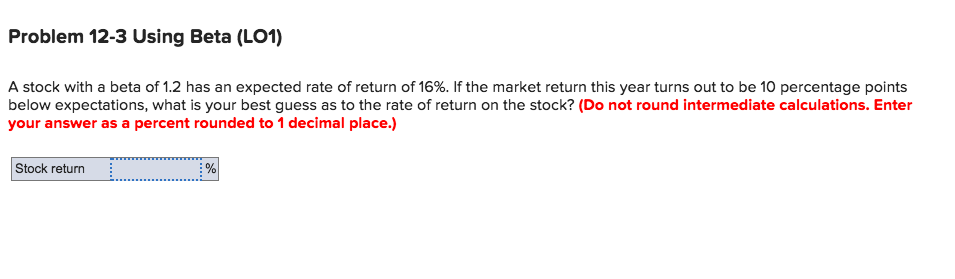 Problem 12-3 Using Beta (LO1) A stock with a beta of