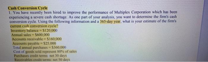 please answer , thank you Cash Conversion Cycle 1. You have recently