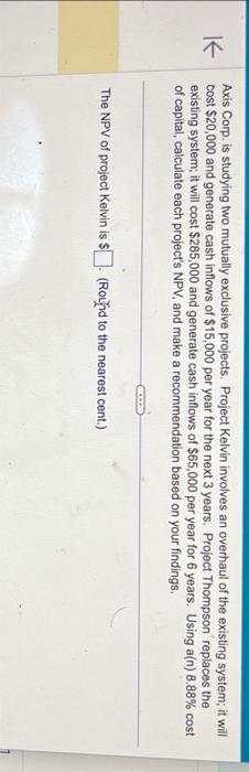  Axis Corp. is studying two mutually exclusive projects. Project Kelvin involves